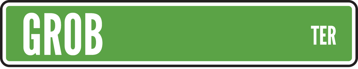 Green street sign reading Grob Ter